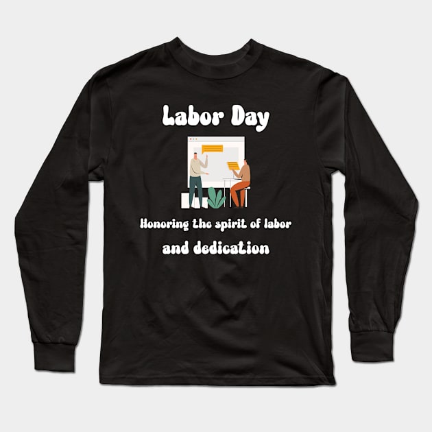 Labor Day: Honoring the spirit of labor and dedication Long Sleeve T-Shirt by Designs by Eliane